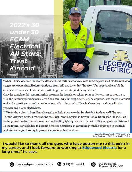 EdgewoodUSA's tweet photo. Big Congrats to an outstanding employee at Edgewood Electric Inc., Trent Kincaid for being selected as 2022's 30 under 30 EC&amp;M Electrical Allstar!  

 #EdgewoodElectric #Electricians #ecandm #nky #oh #edgewoodusa #jobs #career #achievement #journeymanelectrician

@nkychambe https://t.co/dDN9qUcp20