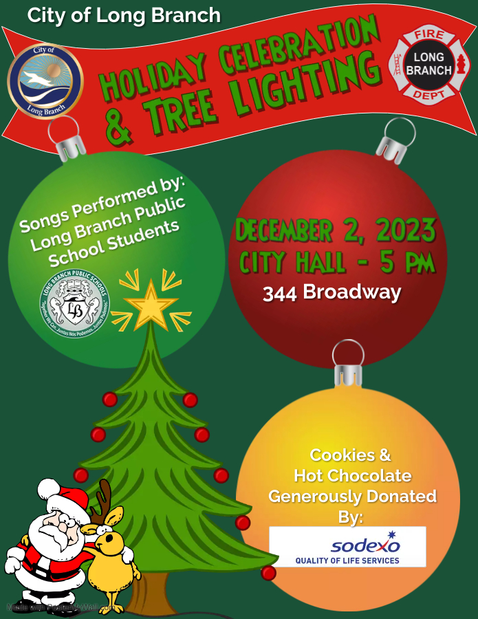 Holiday Celebration & Tree Lighting December 2, 2023• 5PM • City Hall Cookies & Hot Chocolate donated by Sodexo Songs performed by Long Branch Public School Students