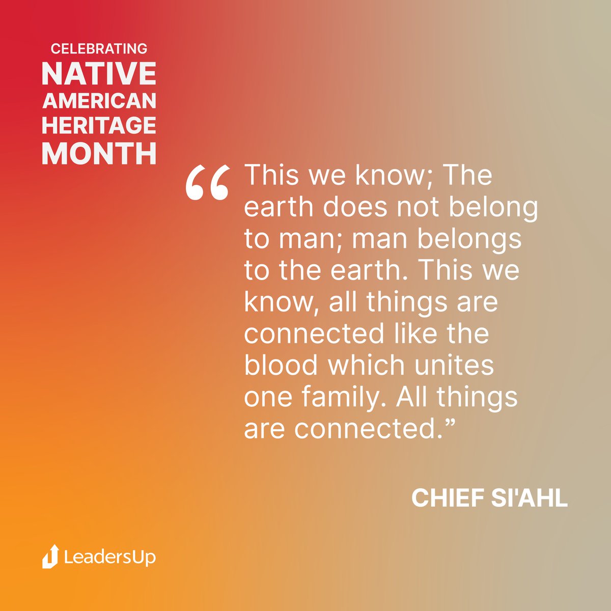 Leaders_Up's tweet image. "This we know; The earth does not belong to man; man belongsto the earth. This we know, all things are connected like the blood which unitesone family. All things are connected.” #ChiefSiahl #ChiefSeattle

#NativeAmericanHeritageMonth
#NAHM
#AmericanIndianHeritageMonth