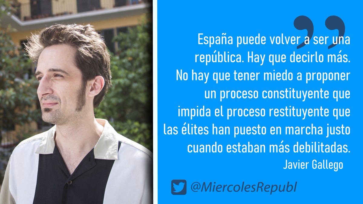 «España puede volver a ser una república. Hay que decirlo más. No hay que tener miedo a proponer un proceso constituyente que impida el proceso restituyente que las élites han puesto en marcha justo cuando estaban más debilitadas.», Javier Gallego #DerrocarAlBorbón