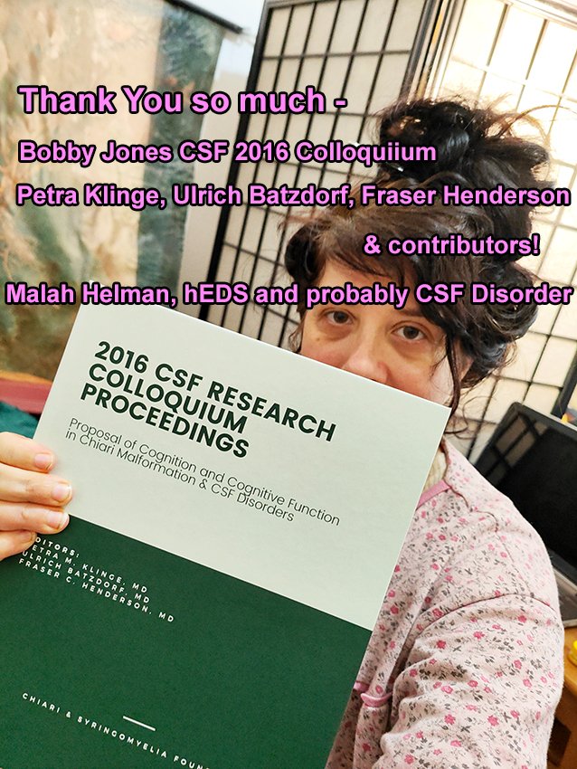 Thank You Bobby Johnes Chiari and Syringomelia Foundation and Colloqium 2016 Contributors! Your Studies and discussion helped my so much, EDS &amp; CSF Diseaser, Malah Helman