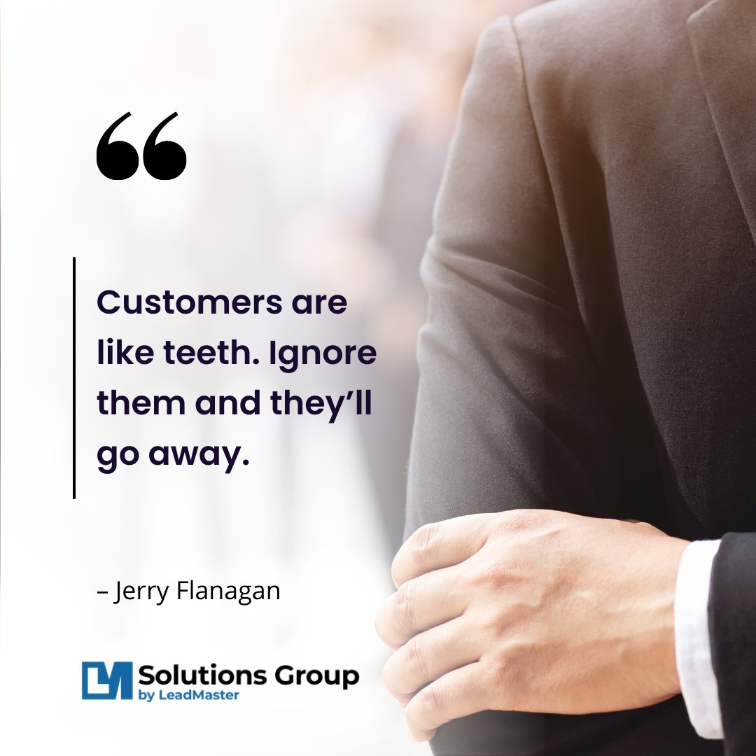 “Customers are like teeth. Ignore them and they’ll go away.” – Jerry Flanagan  #CRM #CustomerRelationship #CustomerManagement #Sales #Marketing #Automation #BusinessSolutions #CustomerService #DataManagement #SalesForce #CRMSoftware #MarketingAutomation #CustomerExperience
