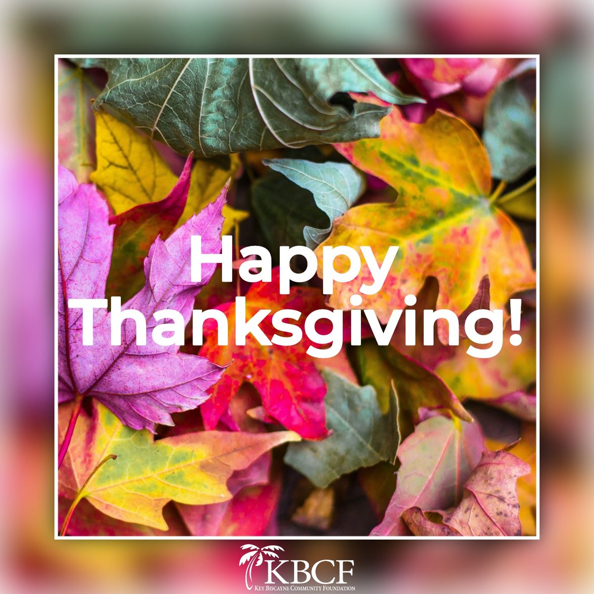 All of us at the Key Biscayne Community Foundation wish you and your loved ones a very Happy Thanksgiving.