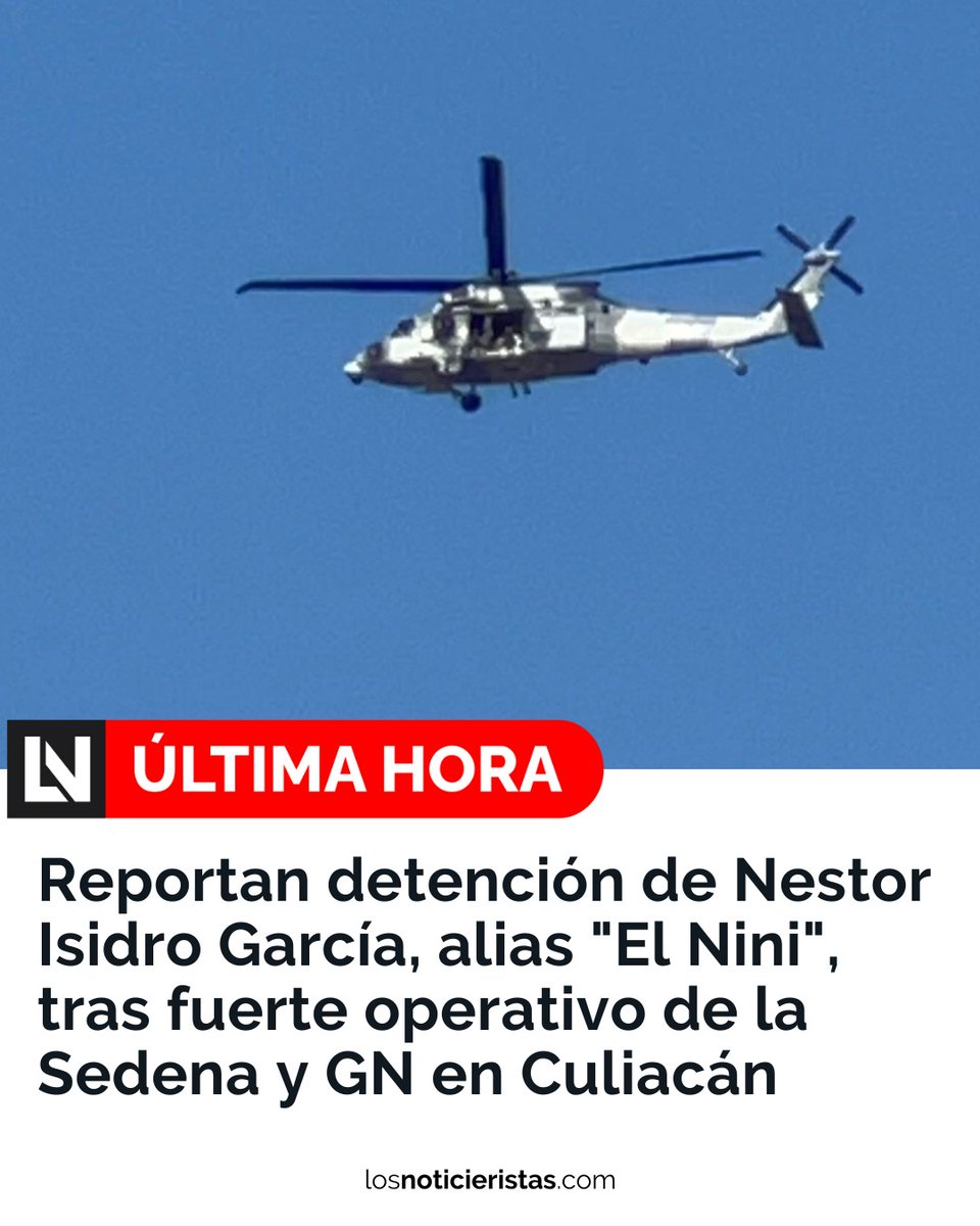 #ÚltimaHora 🚨| Trasciende detención de Néstor Isidro García, alias el "Nini", tras fuerte operativo de la SEMAR, Ejército Mexicano y Guardia Nacional en Culiacán.
