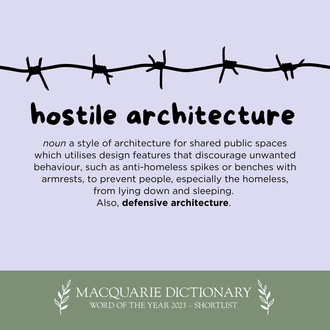 MacqDictionary's tweet image. noun public architecture which uses design features, such as anti-homeless spikes or benches with armrests, which discourage unwanted behaviour, especially the homeless sleeping in an area.

Vote for the #WordoftheYear now, link in bio. #hostilearchitecture