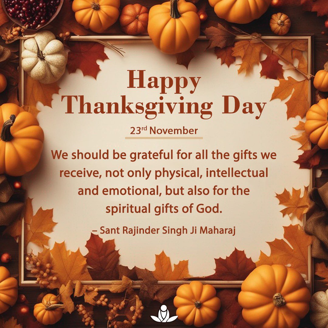 #HappyThanksgiving #ThanksgivingDay #Gratitude #God #SpiritualGifts #SantRajinderSingh #MasterRajinder #SantRajinderSinghJiMaharaj #SKRM #SawanKirpalRuhaniMission