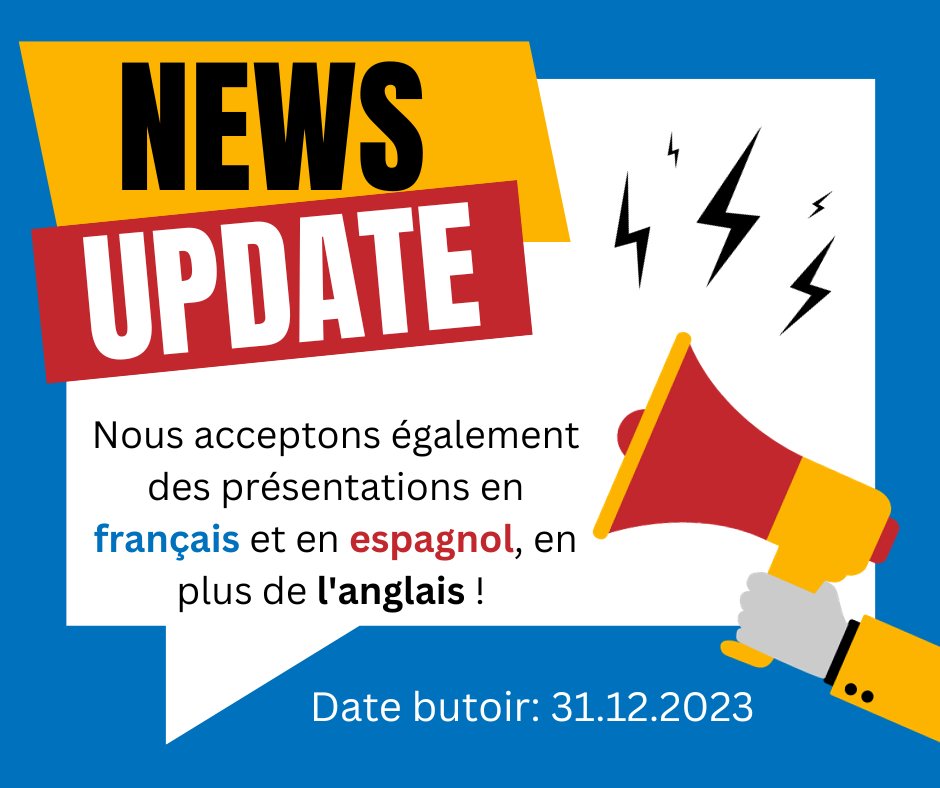 Big news! S1.12uite aux nombreuses sollicitations que nous avons reçues, nous avons décidé d'accepter des propositions pour des présentations en français et en espagnol aussi (en plus de l'anglais!). La date butoir pour la présentation est repoussée au plus tard le 31.12.2023.