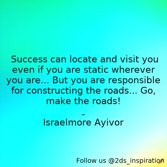 2ds_inspiration's tweet image. Author - Israelmore Ayivor

#193397 #quote #begin #constructing #doit #foodforthought #israelmoreayivor #locate #makeaneffort #maketheroads #responsible #roads #start #static #success #takeastep #visit #way