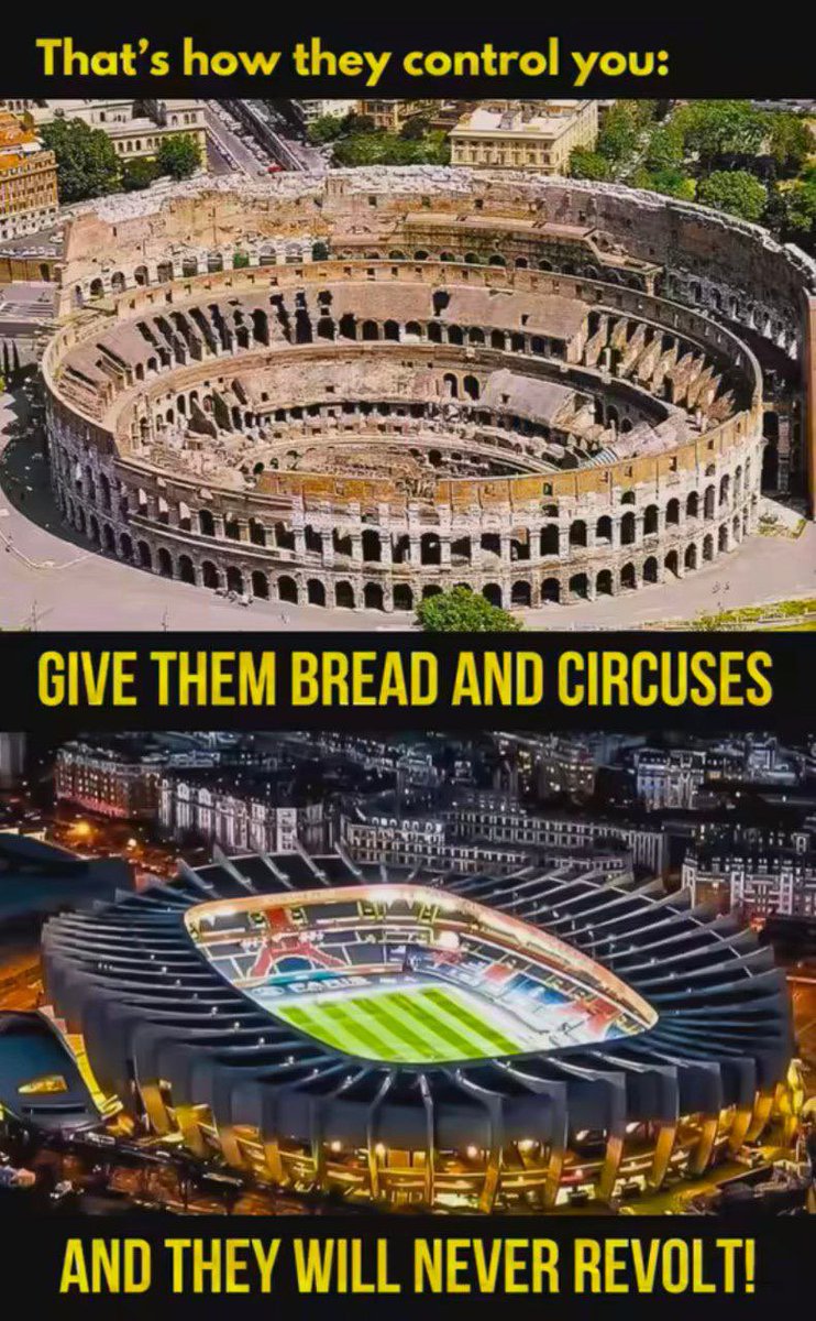 Give them bread and circuses and they will never revolt. 
That’s how they control you. 
Even sport is rigged and full of inverted players who worship lucifer.