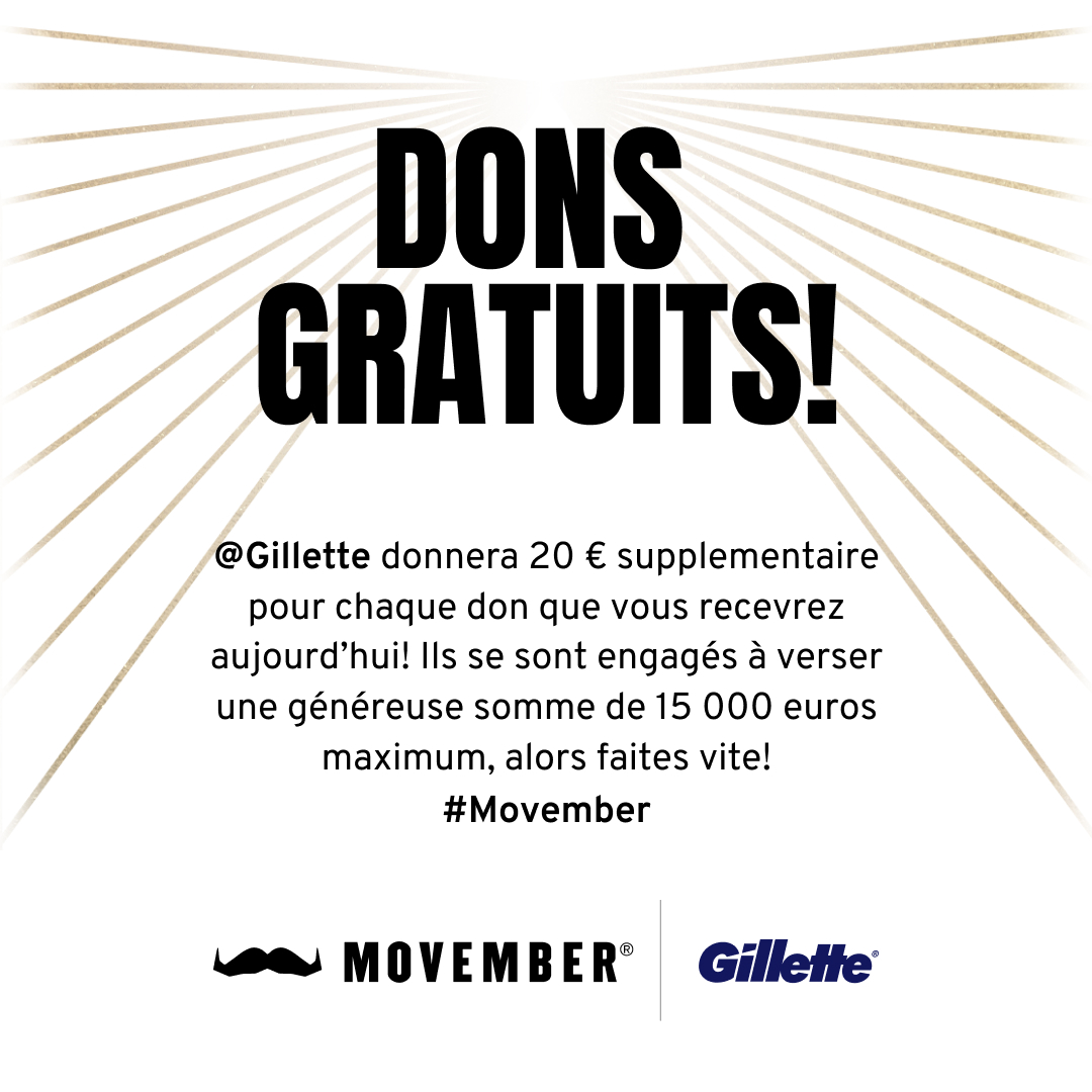 Les dons de 20 € ou plus effectués sur Mo Spaces à partir de 9h AUJOURD'HUI feront l’objet d'un don supplémentaire de 20 € de la part de nos amis de <a href="/Gillette/">Gillette</a>. Alors, partagez vos Mo Spaces dès maintenant ! 

Voir les conditions générales ici : fr.movember.com/terms