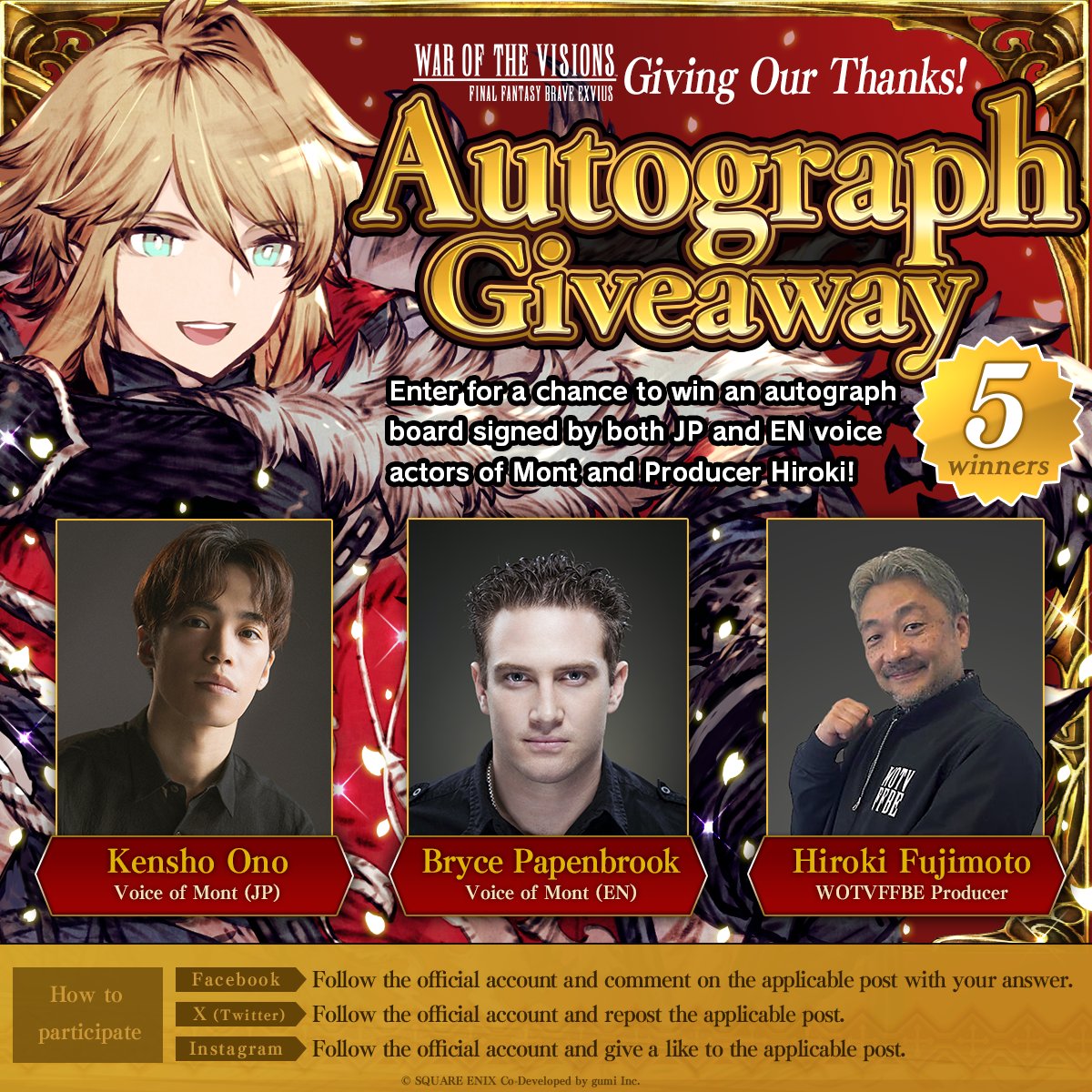 FFBE WAR OF THE VISIONS (EN) (@wotvffbe) on Twitter photo /
Giving Our Thanks!
Autograph Giveaway
\
5 winners will be chosen randomly to
receive an autograph board signed by
<a href="/ono_kensho/">小野賢章</a> and <a href="/BrycePapenbrook/">Bryce Papenbrook</a> (voices of Mont),
and Producer Hiroki!🎁
✅ How to Enter ✅
① Follow <a href="/wotvffbe/">FFBE WAR OF THE VISIONS (EN)</a>
② Repost this post.
#WOTVFFBE #Thanksgiving /
Giving Our Thanks!
Autograph Giveaway
\
5 winners will be chosen randomly to
receive an autograph board signed by
<a href="/ono_kensho/">小野賢章</a> and <a href="/BrycePapenbrook/">Bryce Papenbrook</a> (voices of Mont),
and Producer Hiroki!🎁
✅ How to Enter ✅
① Follow <a href="/wotvffbe/">FFBE WAR OF THE VISIONS (EN)</a>
② Repost this post.
#WOTVFFBE #Thanksgiving