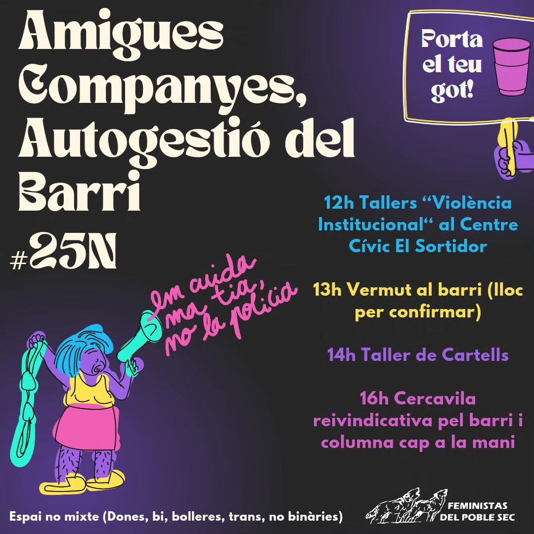 Companys, ja tenim aquí la programació 25N. Us esperem al barri per denunciar i visibilitzar les violències masclistes.
#feministesdelpoblesec
#emcuidamatianolapolicia
#transfeminisme
#interseccionalitat