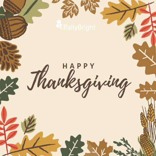 From our team here at RallyBright, we wish our customers, friends, and partners a wonderful #Thanksgiving. We're so grateful for you!