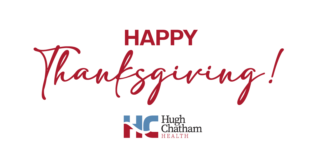 Happy Thanksgiving from Hugh Chatham Health! Have a safe and happy holiday!