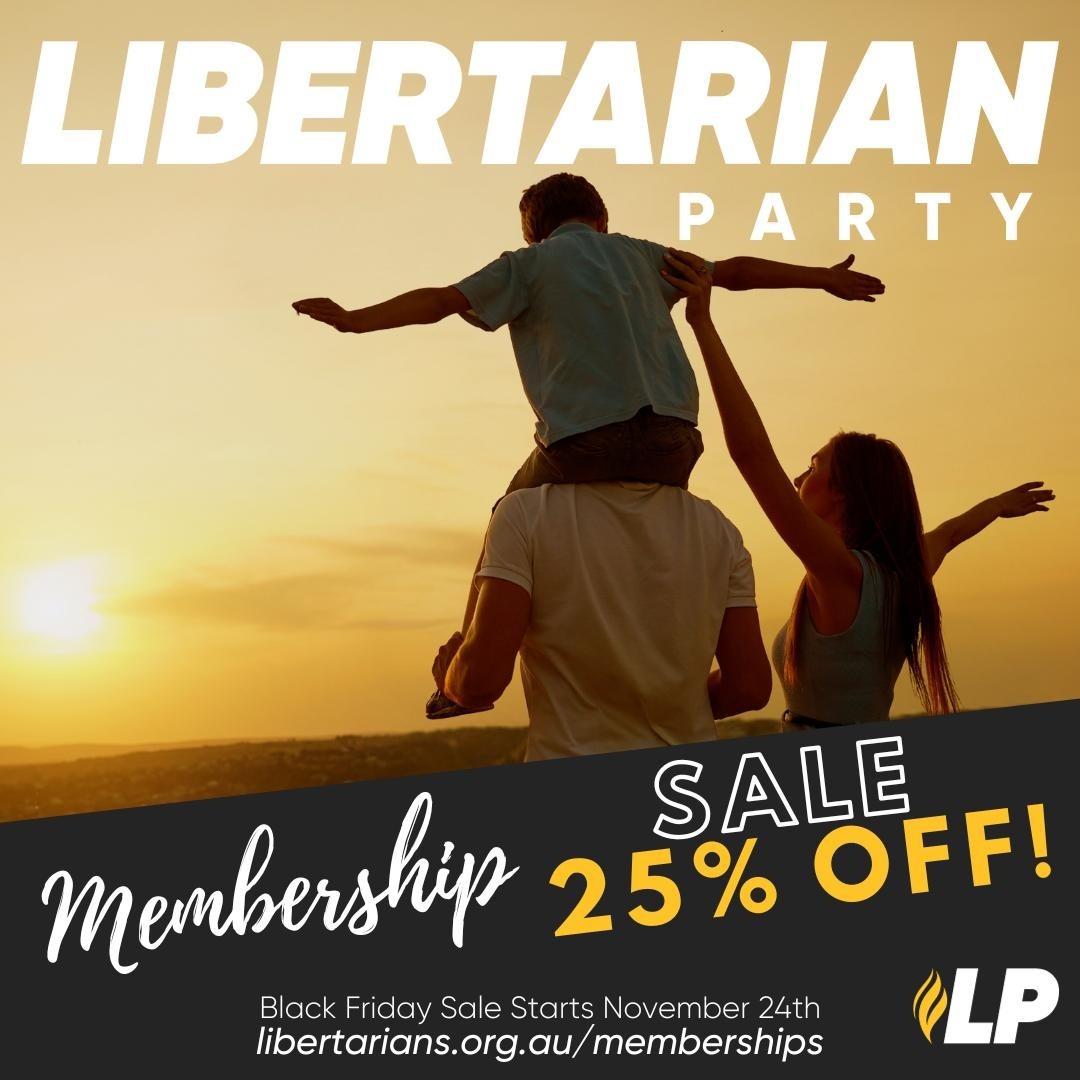 Ahead of Federal reregistration we're offering a Black Friday sale!

Get 25% off all membership types, and receive a free shirt for 5 year or patron!

It's great value for new members, and if you're already a party member it'll add time on top!

Join us!

libertarians.org.au/memberships
