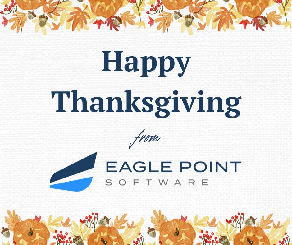 Happy Thanksgiving from everyone at Eagle Point Software!

We’re thankful for everyone we work with, from our incredible team to all of our partners and customers around the world.

If you’re based in the U.S., we hope you enjoy a wonderful holiday with your friends and family!