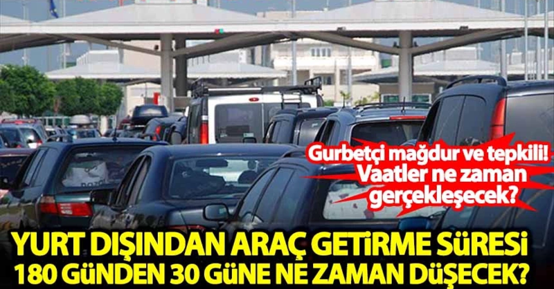 Haber__Vakti's tweet photo. Gurbetçi mağdur ve tepkili! Yurtdışından araç getirme şartı 185 günden 30 güne ne zaman düşecek?