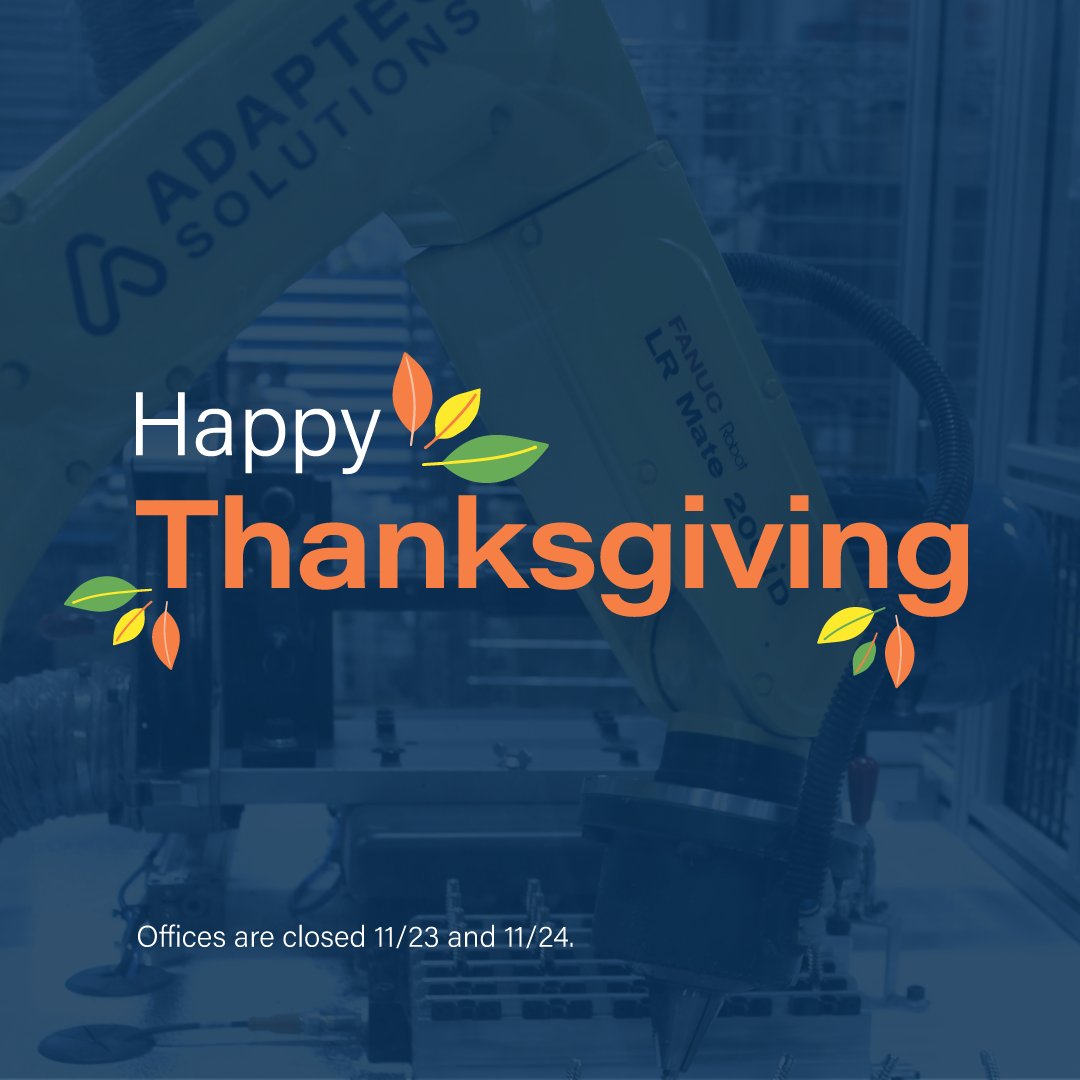 adaptecsolution's tweet image. Happy Thanksgiving from all of us here at Adaptec! 🦃
Our offices will be closed Thursday, November 23rd, and Friday, November 24th.
We wish everyone a great holiday!
#thanksgiving #thanksgivingday #automation #robotics #adaptec