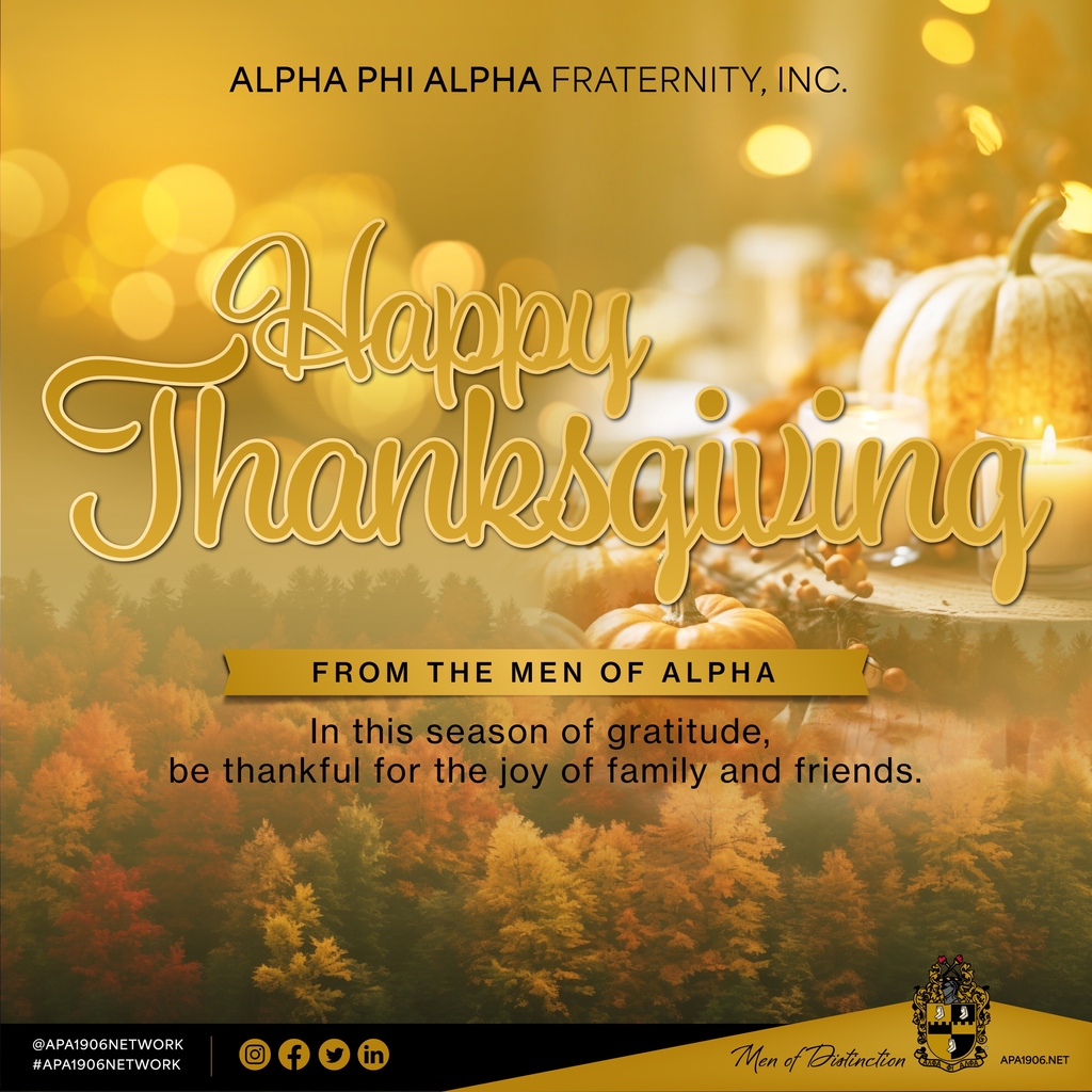 The General Office of Alpha Phi Alpha Fraternity, Inc. wishes everyone and their families a safe, memorable, and healthy Thanksgiving holiday.⁠
⁠
#APA1906Network #Thanksgiving #MenOfDistinction