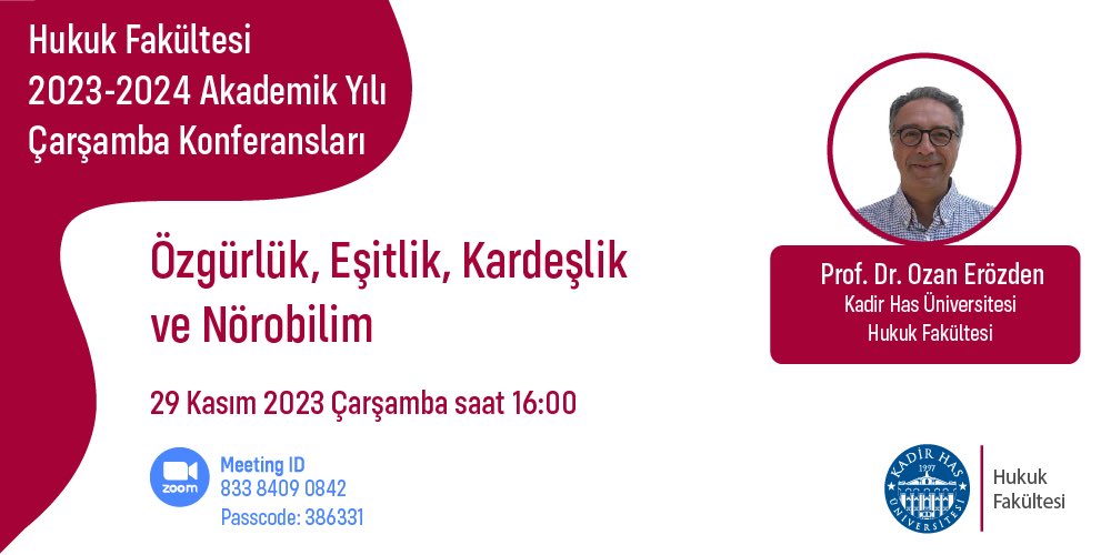 KHas Hukuk Fakültesi Çarşamba Konferanslarında, 29 Kasım 2023 Çarşamba günü saat 16:00’da Genel Kamu Hukuku Ana Bilim Dalı öğretim üyesi Prof. Dr. Ozan Erözden'i “Özgürlük, Eşitlik, Kardeşlik ve Nörobilim” başlıklı tebliğini sunmak üzere konuk ediyoruz.