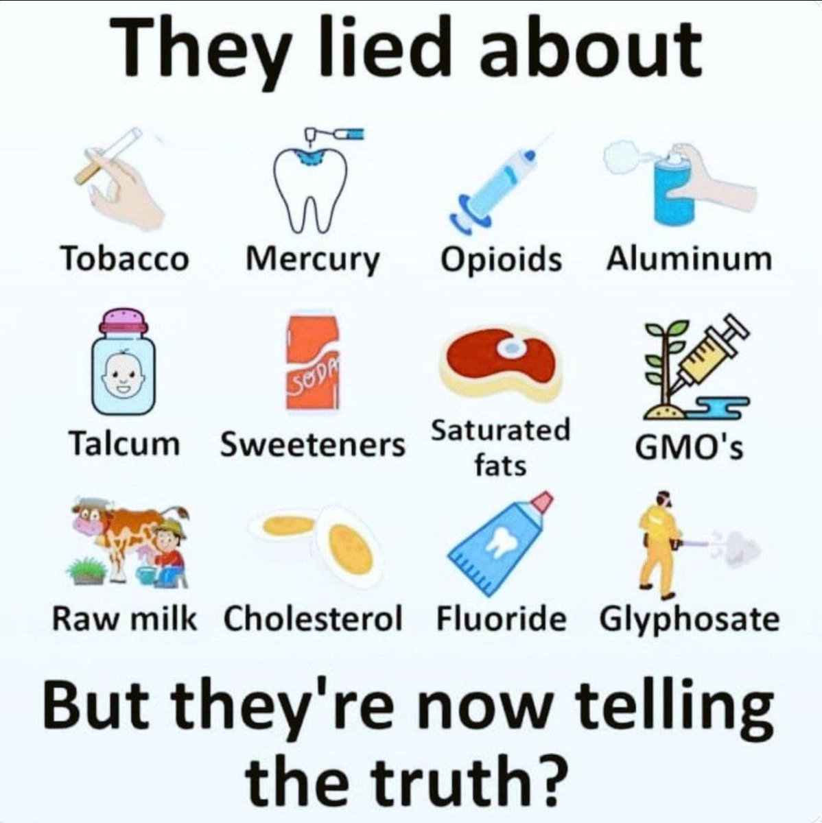 Sie haben uns belogen zu

👉 Tabak     👉 Quecksilber
👉 Opioide 👉 Aluminium
👉 Talkum  👉 Süßstoffe
👉 Gesättigte Fette 
👉 GVOs     👉 Rohmilch
👉 Fluorid  👉 Cholesterin 
👉 Glyphosat