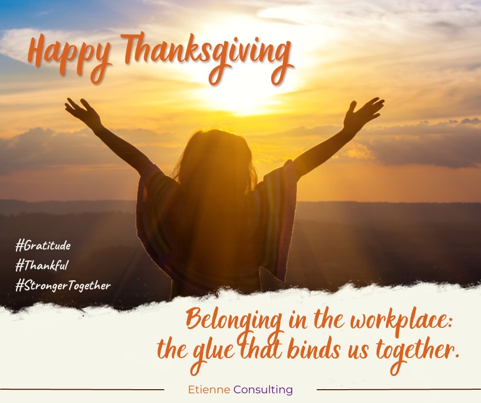 Belonging in the workplace:  the glue that binds us together. Happy Thanksgiving!

#Gratitude  #Thankful #StrongerTogether