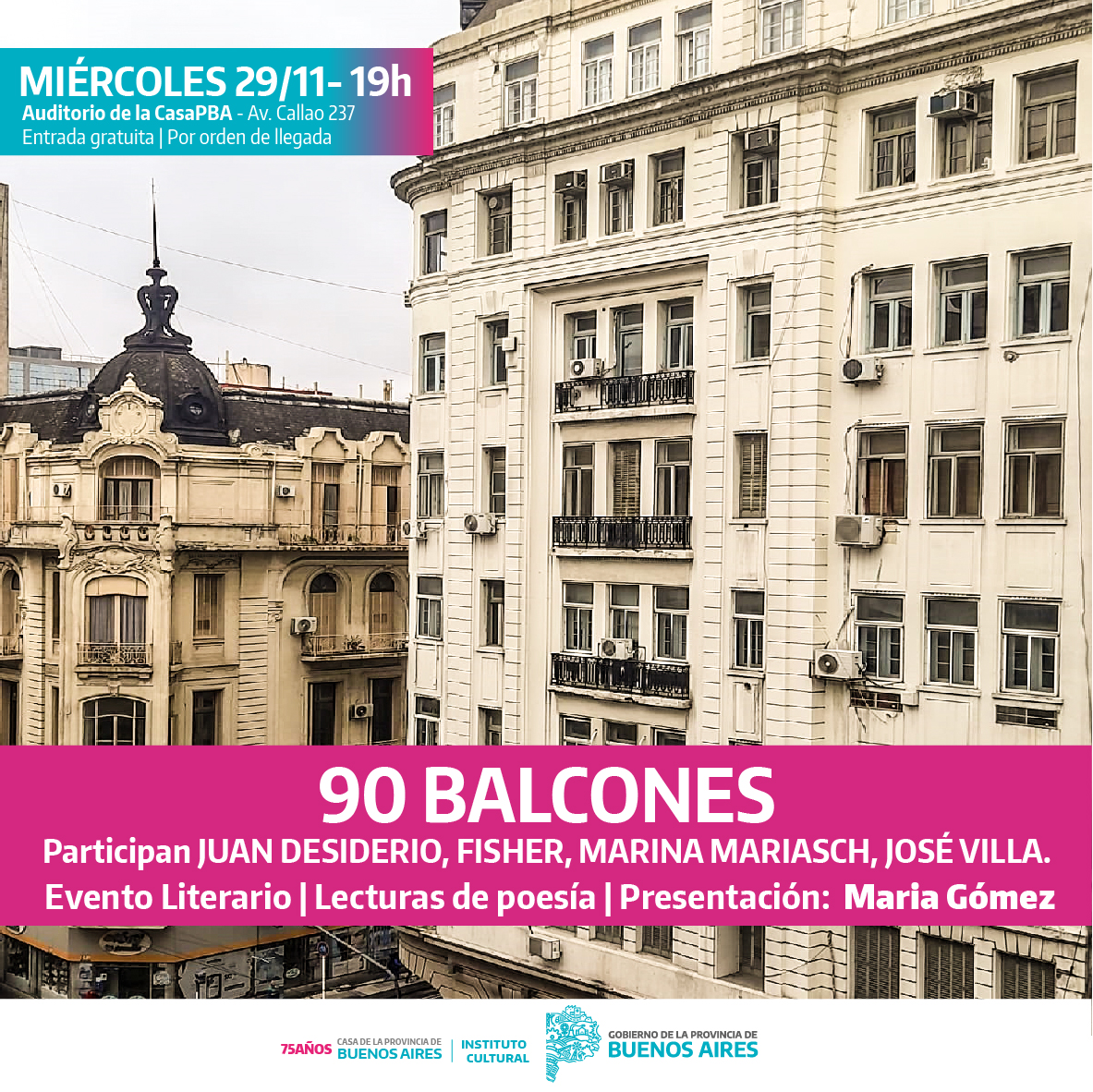 📚 EVENTO LITERARIO
90 BALCONES.
-Lecturas de poesía con Juan Desiderio, Fischer, Marina Mariasch y José Villa.

📍 Av. Callao 237 (CABA)
🕰 29/11 - 18h.
Entrada gratuita. Capacidad limitada. 

<a href="/MIGobiernoPBA/">MIGobiernoPBA</a> 
<a href="/CulturaPBA/">Instituto Cultural de la Provincia de Buenos Aires</a> 
<a href="/CrisAlvarezRod/">Cristina Alvarez Rodríguez</a> 
<a href="/juanpcusa/">Juan Pablo Cusa</a> 
<a href="/riachuelito/">Riachuelito</a> 
<a href="/catalano_ma/">Mariana Catalano</a>