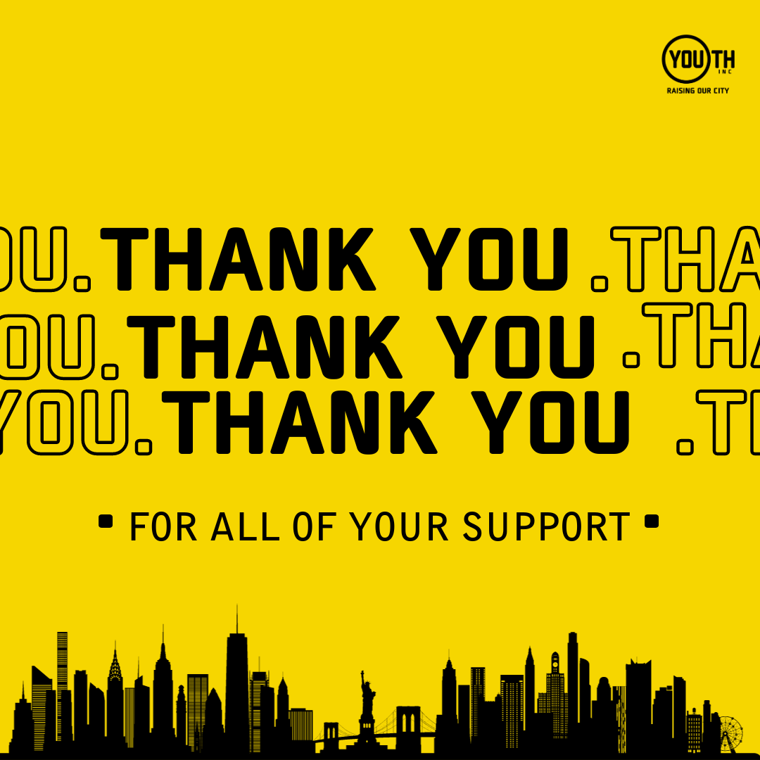 Thank  you to all of the Nonprofit Partners, corporate partners, collaborators and donors for supporting Youth INC's vision of a world in which all young people have equitable access to the opportunity to actualize their dreams and realize their potential.

#RaisingOurCity #NYC