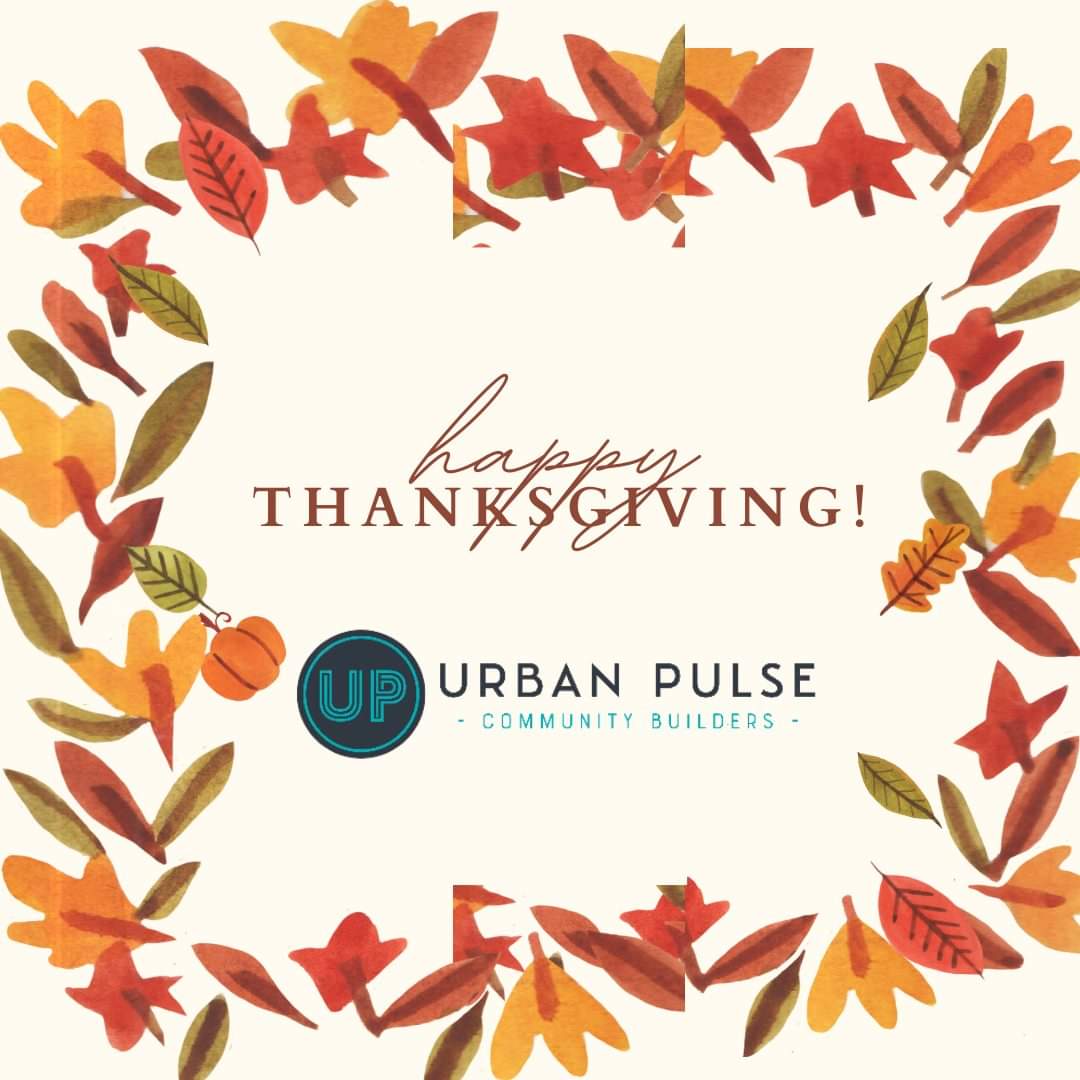 Happy Thanksgiving from our Family to Yours! 

#UrbanPulse #CommunityBuilders