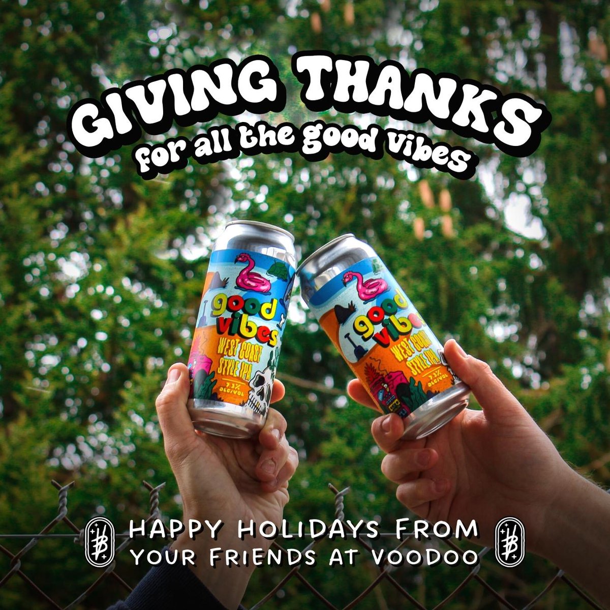 Today and everyday, we’re thankful for the good vibes we’re able share throughout the year. Spend some time with your friends and family and be good to one another today. Your friends at Voodoo wish you a safe and enjoyable Holiday.