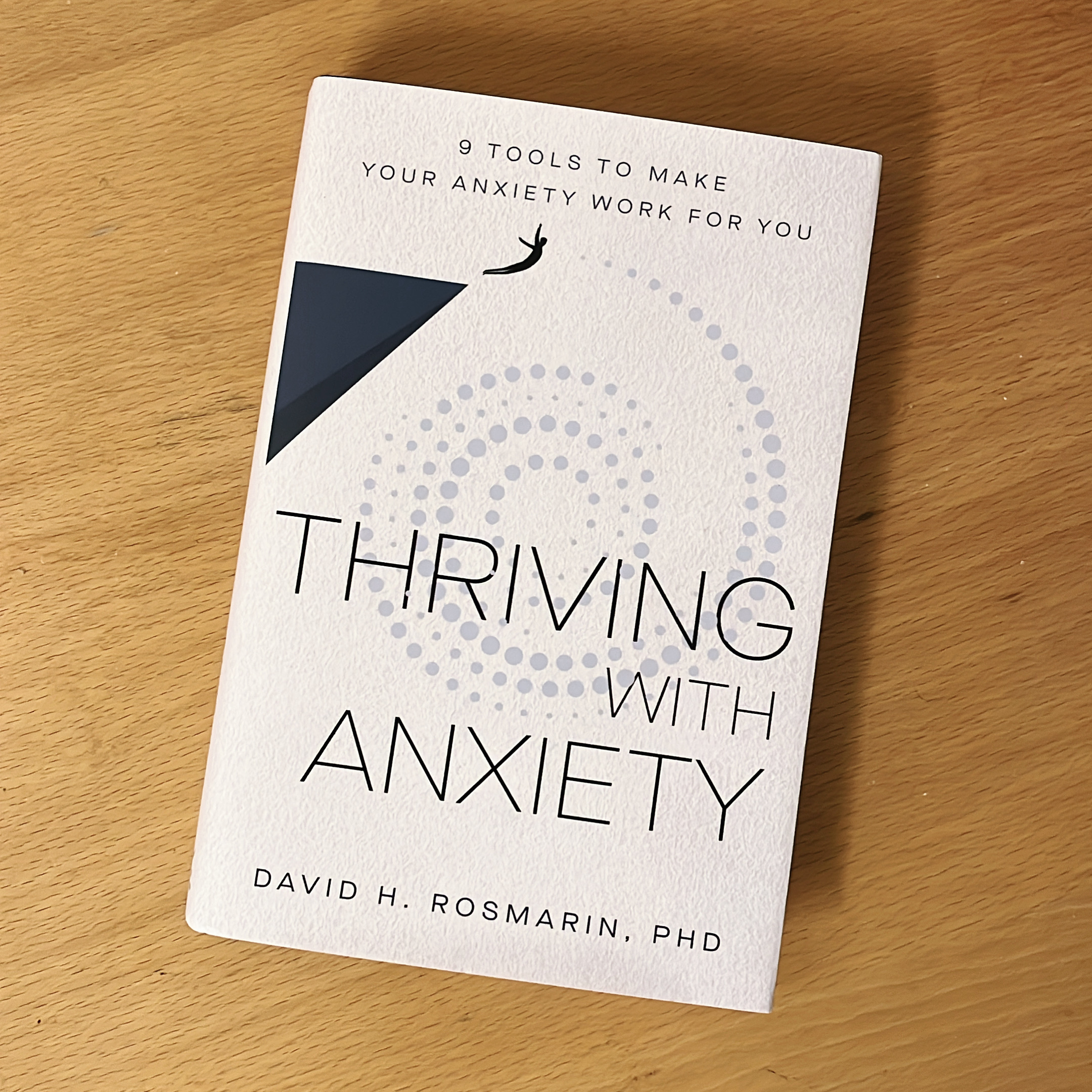 Thriving with Anxiety: 9 Tools to Make Your Anxiety Work for You by David  H. Rosmarin
