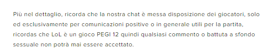 Non vedo l'ora di screennare in game un qualsiasi messaggio che rimandi anche solo in minimo al sesso e far automaticamente chat bannare per 3 giorni un povero stronzo, solo perchè la mitica "TechnoMullet" mi ha messo al corrente di questa bellissima regola per salvaguardarci