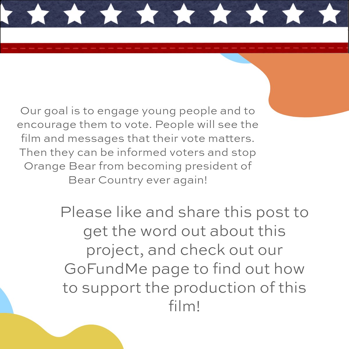 How a film about a very terrible, horrible Orange Bear can get people to vote in 2024.

Please donate to our GoFundMe at orangebearfilm.com

#getoutthevote #youthvote #gofundme #fundraiser #donate #animation #voterengagement #millenials #genz #orangebearfilm #covfefe2024