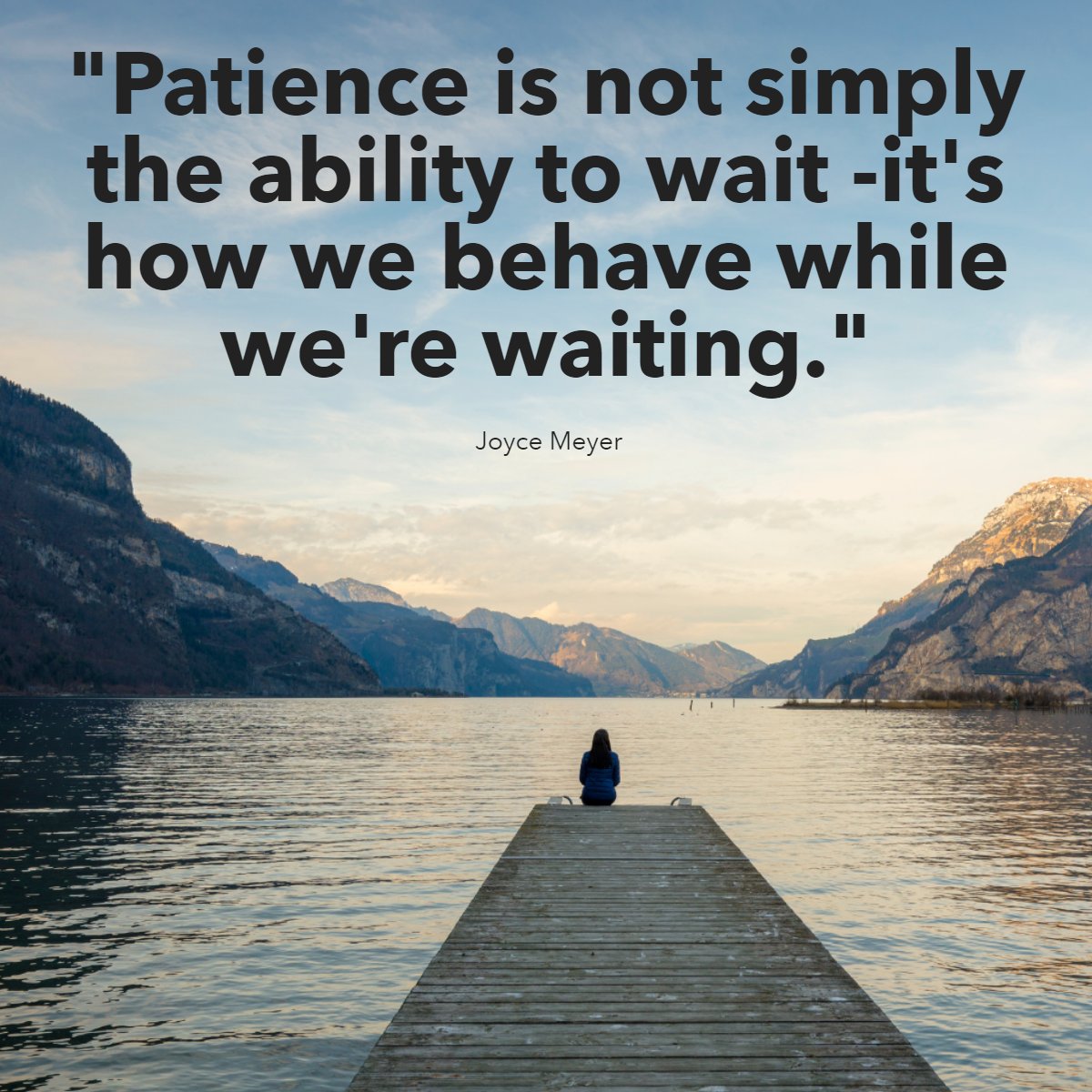 'Patience is not simply the ability to wait - it's how we behave while we're waiting.'
– Joyce Meyer

 #instaquote #wisdom #quoteoftheday