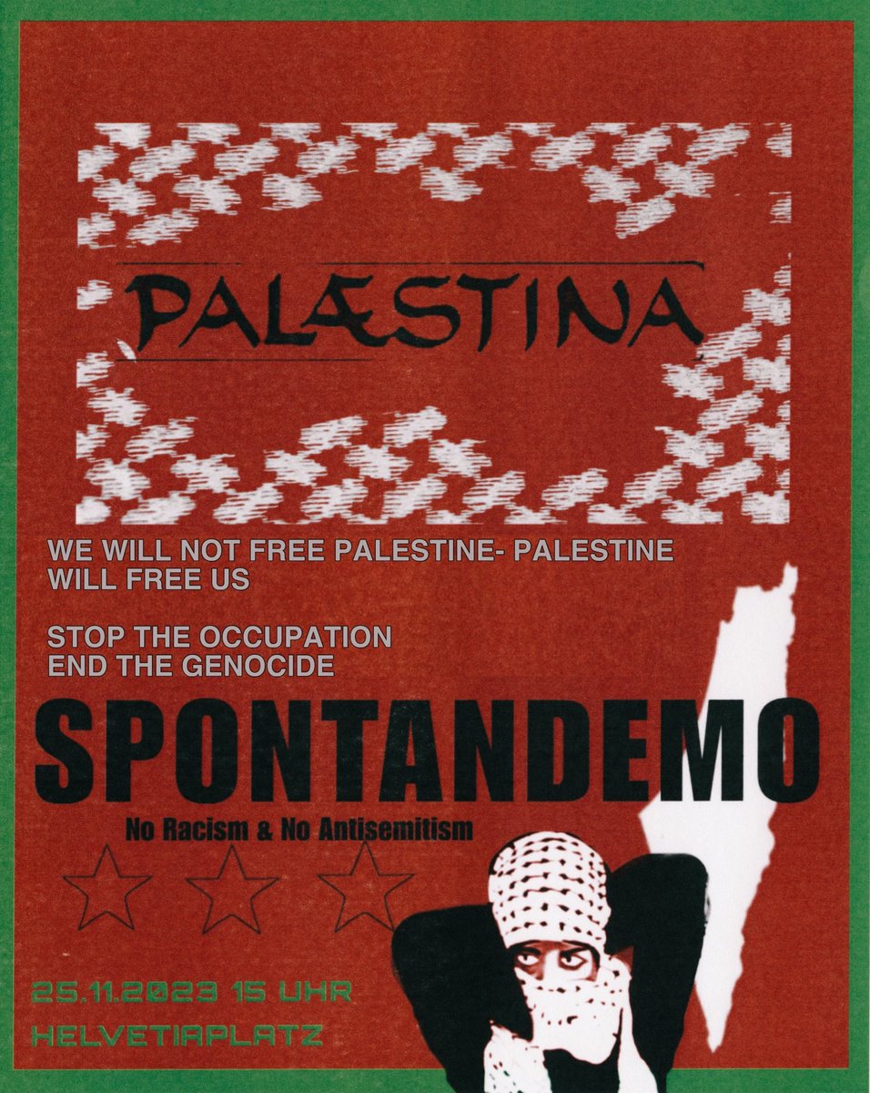 AUF IN DIE STRASSEN AM SAMSTAG, 25. NOVEMBER UM 15 UHR AM HELVETIAPLATZ IN ZÜRICH!

STOP THE GENOCIDE NOW! END THE OCCUPATION!
NO ONE IS FREE UNTIL PALESTINE IS FREE