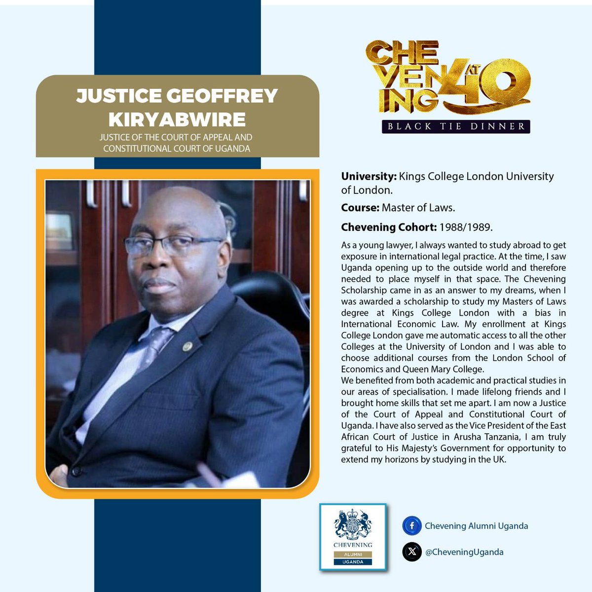 On this special day, we proudly present Justice Geoffrey Kiryabwire. He had always dreamed of gaining exposure to international legal practice. Chevening made that a reality and now he has the skills that have set him apart here in Uganda. 

#CheveningAt40
#ChooseChevening