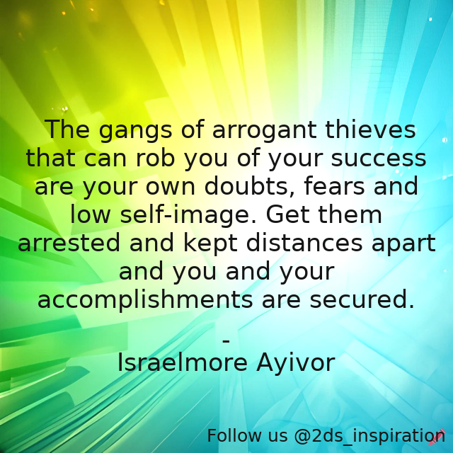 Author - Israelmore Ayivor

#193447 #quote #accomplish #accomplishments #attack #distance #doubting #doubts #fear #fearoftheunknown #fearful #fears #foodforthought #gang #israelmoreayivor #loot #rob #robbers #secure #security #selfesteem #selfimage #steal #success #thieves