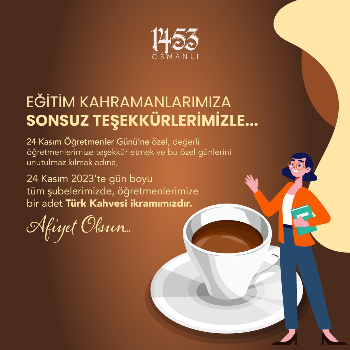 Eğitim Kahramanlarımıza Sonsuz Teşekkürlerimizle...☕️💐

24 Kasım 2023'te gün boyu tüm şubelerimizde, öğretmenlerimize bir adet Türk Kahvesi ikramımızdır.

1453osmanli.com
#1453osmanlı #24kasımöğretmenlergünü