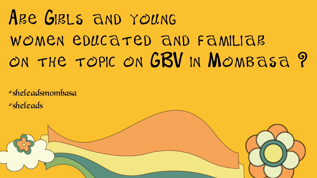 2; Are girls and young women educated and familiar on the topic of GBV in Mombasa #breakthesilence
#endgbv
#sheleads