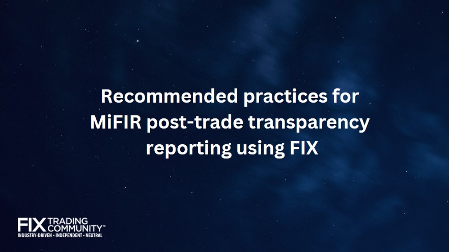 The FIX Trading Community has issued draft recommended practices covering post-trade transparency data in European securities. This is in a public comment period, ending 8th Dec 2023. A link to the proposal can be found here .