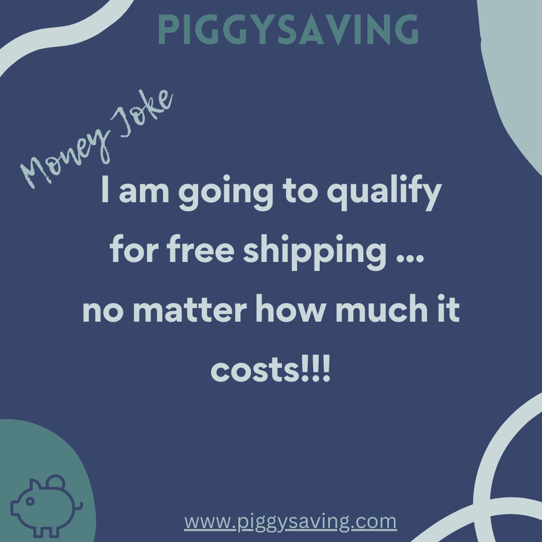 I am going to qualify for free shipping ... no matter how much it costs. #jokes #moneyjokes