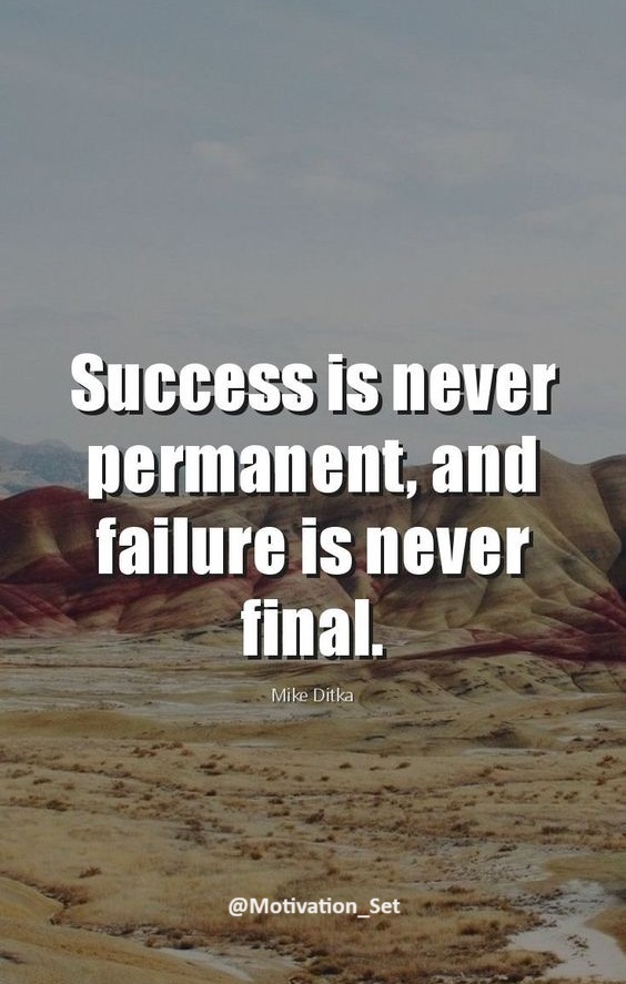 'Success is never permanent, and failure is never final.'

- Mike Ditka

#SuccessIsAScience