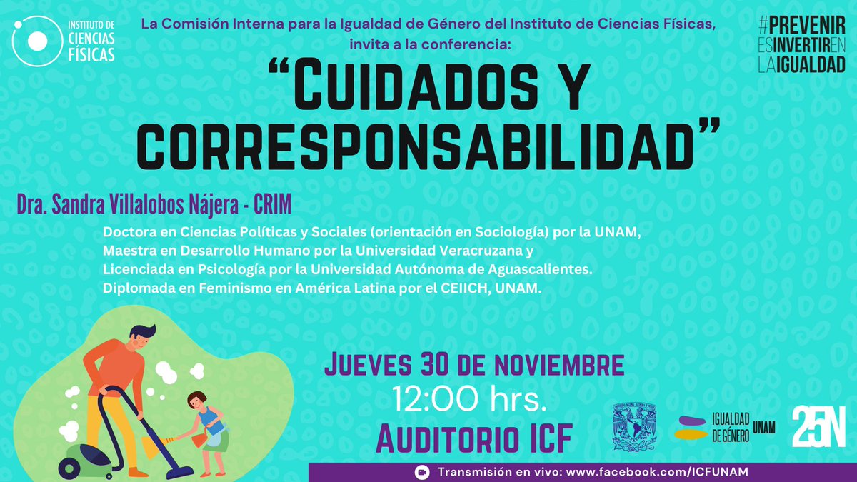 La CInIG del ICF, invita a Conferencia: 'Cuidados y Corresponsabilidad', en el marco del 25 de noviembre: Día Internacional para la Eliminación de la Violencia contra las Mujeres. 📅Jueves 30 de noviembre, 13 hrs. 📍Auditorio ICF 📲Facebook #UNAM #25N #UNAMMorelos