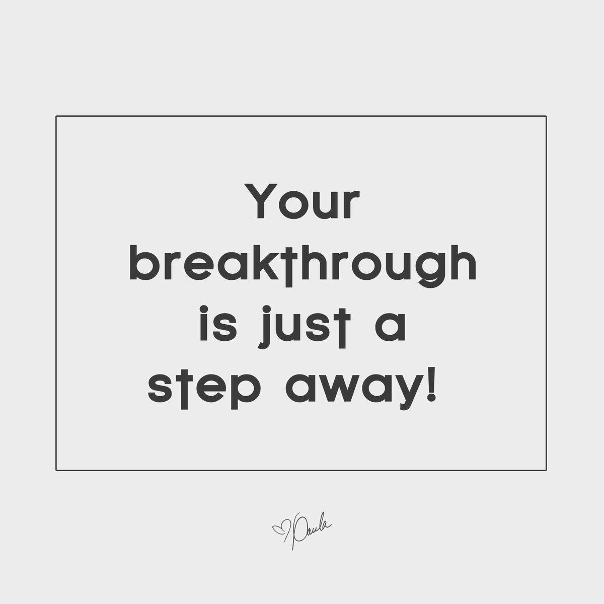 Don't quit, don't give up, don't get discouraged.. Your breakthrough is just a step away!!