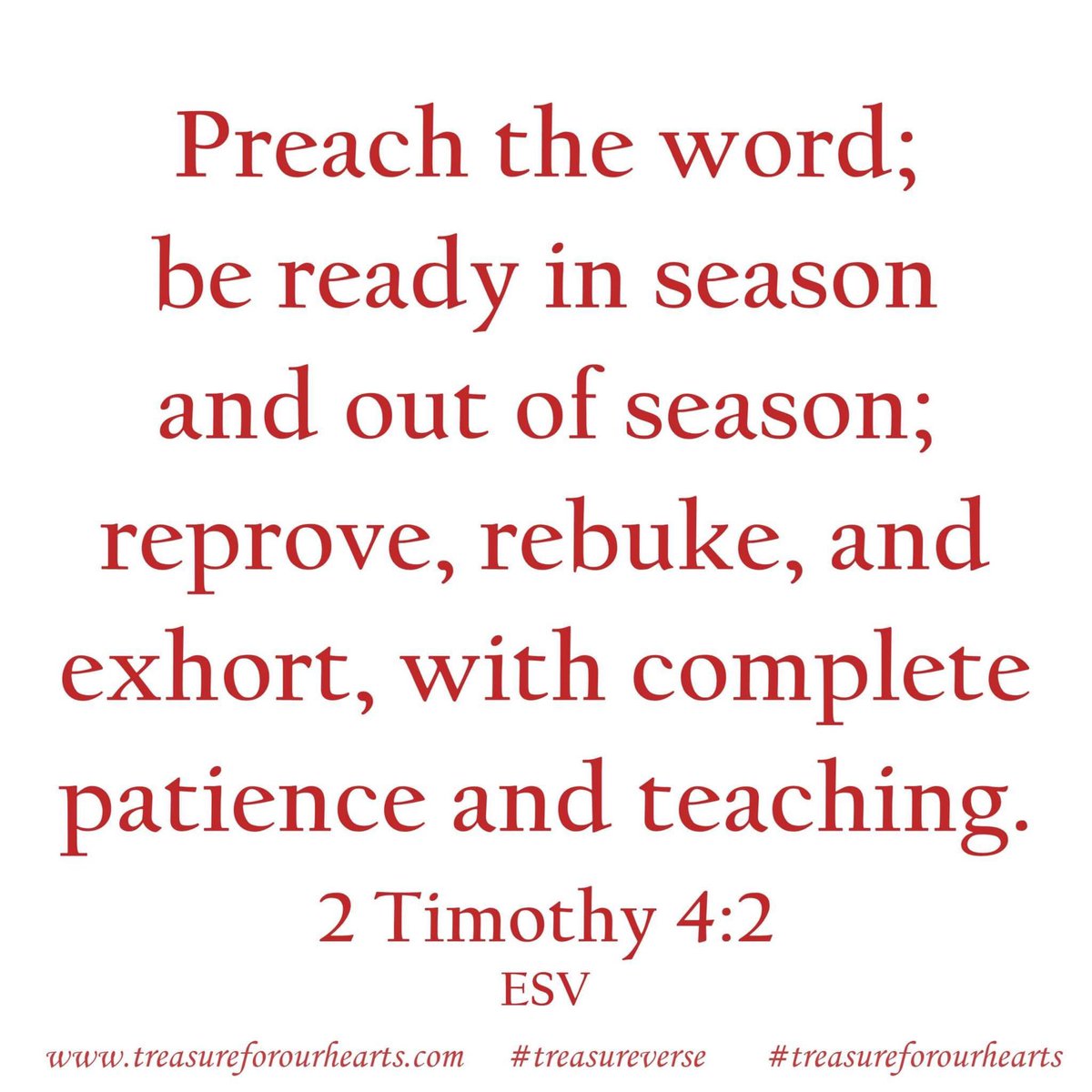 Preach . . be ready . . complete patience . . 
Preach the word; be ready in season and out of season; reprove, rebuke, and exhort, with complete patience and teaching. 2 Timothy 4:2 (ESV) #treasureverse #2Timothy42 #GodsWord #bibleverse #preachtheword Lin