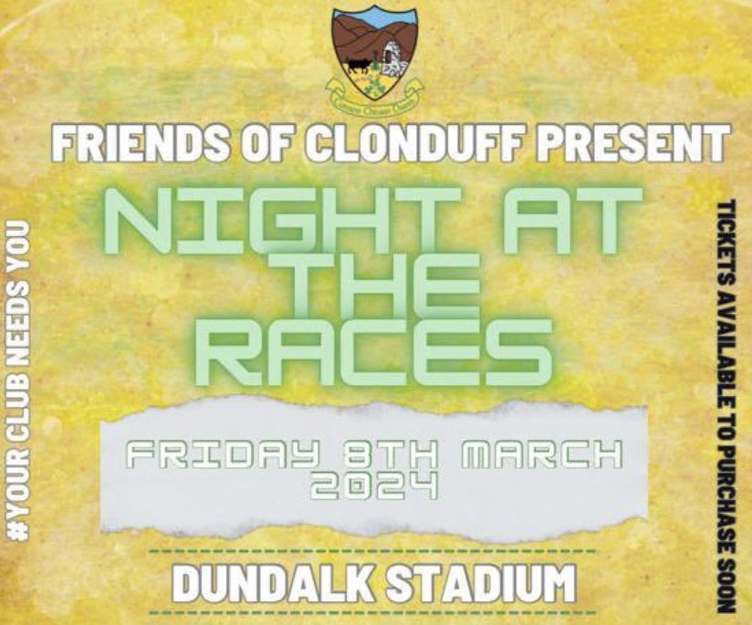 Friends of Clonduff are delighted to present:

🐕🐎 
         NIGHT 
               AT 
                 THE 
                     RACES 🐕 🐎 

📍Dundalk Stadium 

🗓️ Friday 8th March 2024

Tickets on Sale soon 🙌 

#yourclubneedsyou