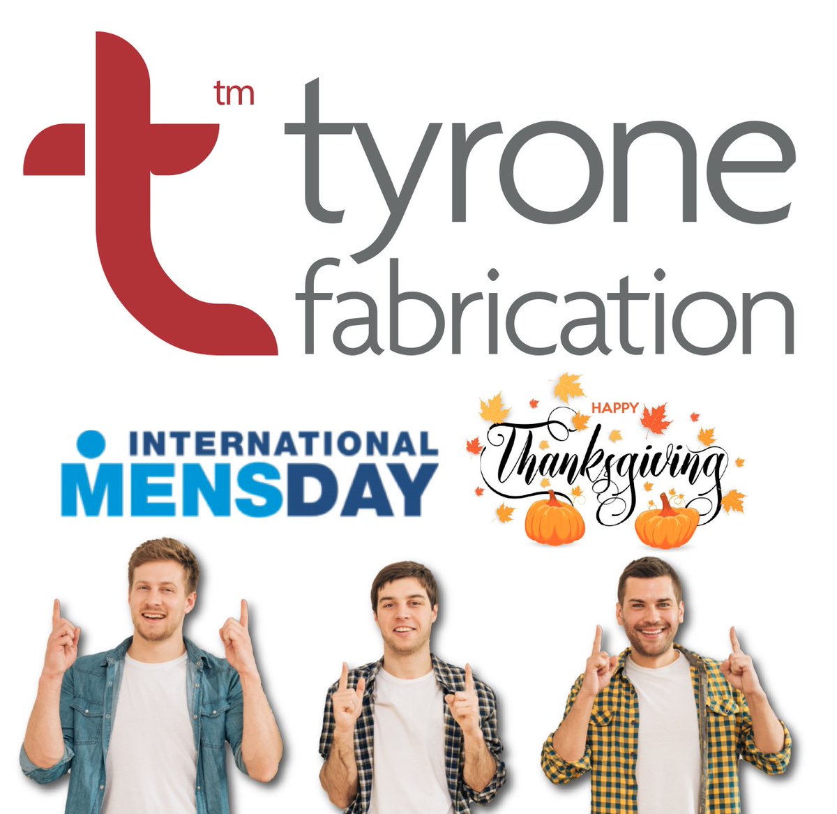 With International Men's Day &amp; Thanksgiving, we thought we'd combine these 2 special calendar days &amp; say a special word of thanks to all the Tyrone Fabrication male members of staff for ALL THEY DO.
So THANK YOU! 
What would we do without you?
&amp; that's from all the rest of us.