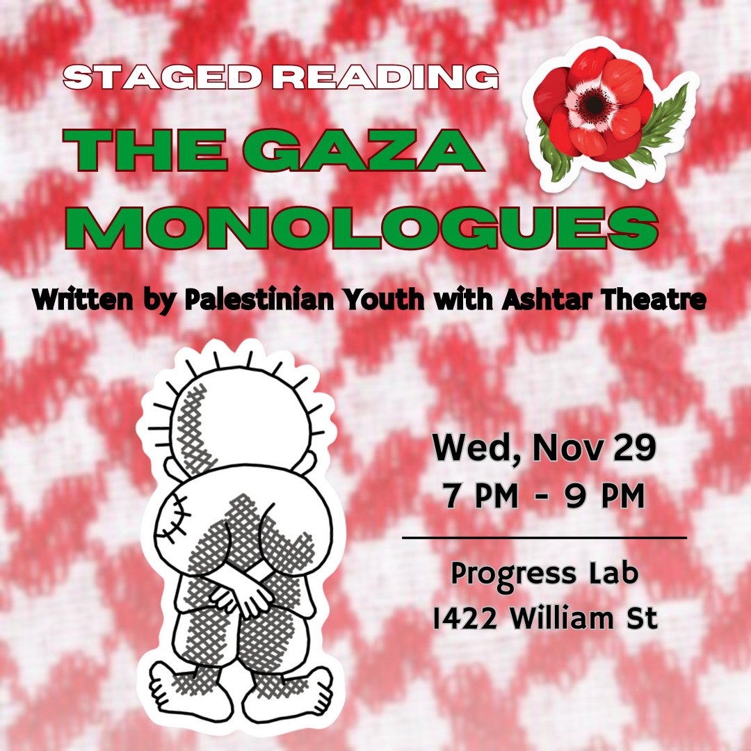 Looking for readers!

We are organizing a live reading of The Gaza Monologues at Progress Lab on Wed. Nov. 29, at 7:00 pm. 

Calling on our community to participate and attend. Folks can sign up at the 🔗 in our bio if they wish to read 1 or 2 monologues or be a support person.