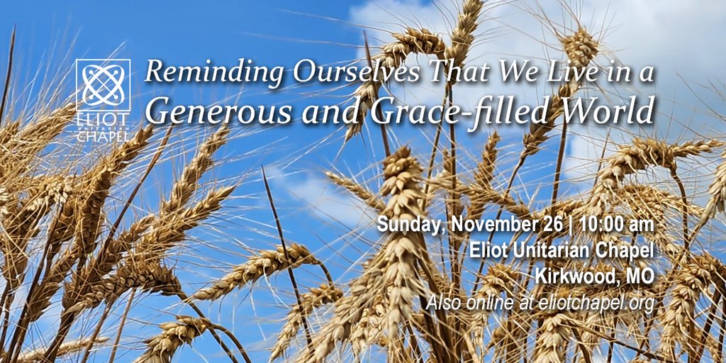 We often are tempted to embrace scarcity as a prime reality. Not enough love, not enough time, not enough money, just not enough. Let us remind ourselves that generosity and grace surround us. Join us on Sunday, November 26 at 10 in our sanctuary or online.