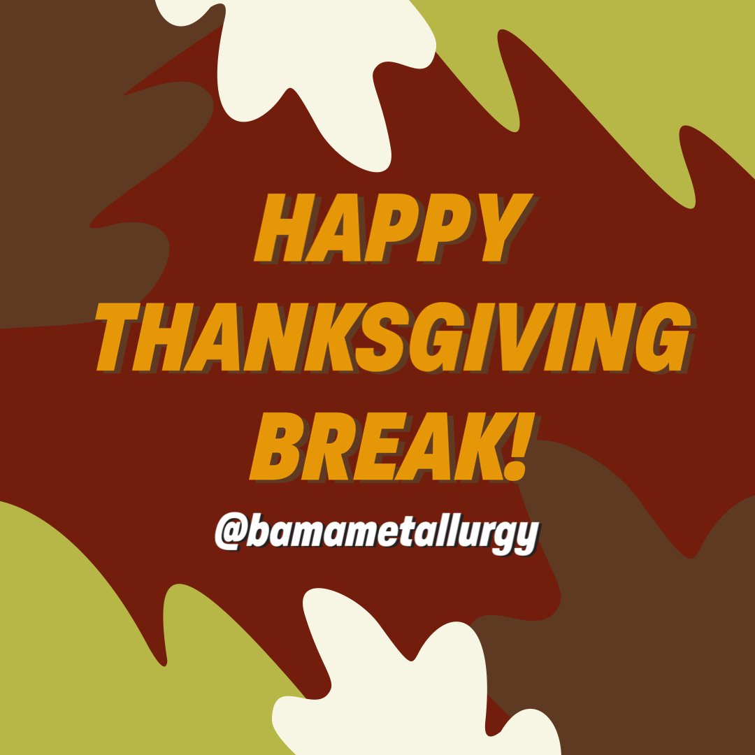 BamaMetallurgy's tweet image. Happy Thanksgiving break from  Bama Metallurgy! 🦃

We hope you were able to spend the holiday with loved ones and enjoyed some really good food. We are so thankful for each and every one of you!! 

#rollMTE #wearproperPPE #bamaengineering #gobama #wherelegendsaremade